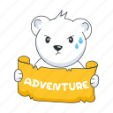 holding banner, adventure, adventure bear, adventure teddy, angry bear