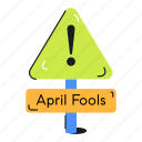 prank warning, prank alert, warning sign, signboard, april fool