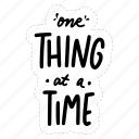 one thing at a time, chill out, relax, meditation, lettering, typography, sticker