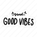 send good vibes, chill out, relax, meditation, lettering, typography, sticker