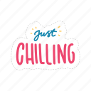 just chilling, chill out, relax, meditation, lettering, typography, sticker