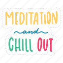 meditation and chill out, chill out, relax, meditation, lettering, typography, sticker