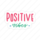 positive vibes, chill out, relax, meditation, lettering, typography, sticker