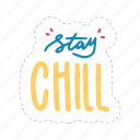 stay chill, chill out, relax, meditation, lettering, typography, sticker