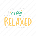 stay relaxed, chill out, relax, meditation, lettering, typography, sticker