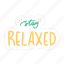 stay relaxed, chill out, relax, meditation, lettering, typography, sticker 