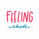 feeling chill, chill out, relax, meditation, lettering, typography, sticker