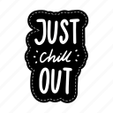 just chill out, chill out, relax, meditation, lettering, typography, sticker