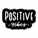 positive vibes, chill out, relax, meditation, lettering, typography, sticker