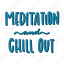 meditation and chill out, chill out, relax, meditation, lettering, typography, sticker 