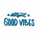 attract good vibes, chill out, relax, meditation, lettering, typography, sticker
