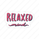 relaxed mind, chill out, relax, meditation, lettering, typography, sticker