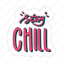 stay chill, chill out, relax, meditation, lettering, typography, sticker