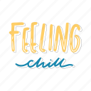 feeling chill, chill out, relax, meditation, lettering, typography, sticker
