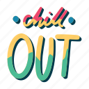 chill, relax, lettering, typography, sticker, chill out