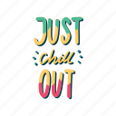 chill, relax, lettering, typography, sticker, just chill out