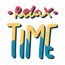 chill, relax, lettering, typography, sticker, relax time