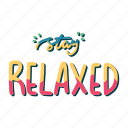 chill, relax, lettering, typography, sticker, stay relaxed