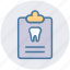 care, case, clipboard, dental, record, tooth 