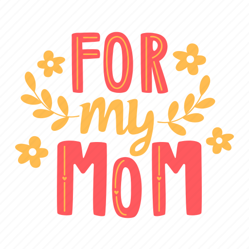 For my mom, greeting, appreciation, gift, mother’s day, mother, mom sticker - Download on Iconfinder