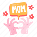 hands, hand love, appreciation, love mom, mother’s day, mother, mom, celebration, sticker