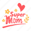super mom, greeting, appreciation, award, mother’s day, mother, mom, celebration, sticker 