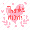thanks mom, love, heart, appreciation, mother’s day, mother, mom, celebration, sticker