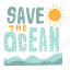 save the ocean, sea, ocean, marine habitat, save the planet, earth day, world environment day, earth, nature 