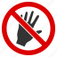 do not touch, forbidden, no hand, palm, prohibition, risk, warning 